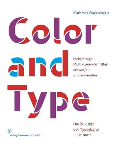Color and Type: Mehrfarbige Multi-Layer-Schriften entwerfen und anwenden von Verlag Hermann Schmidt